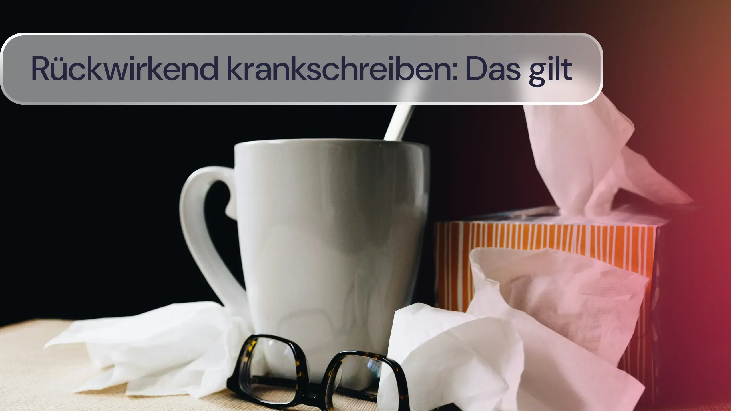 Rückwirkend krankschreiben: Diese Möglichkeiten gibt es