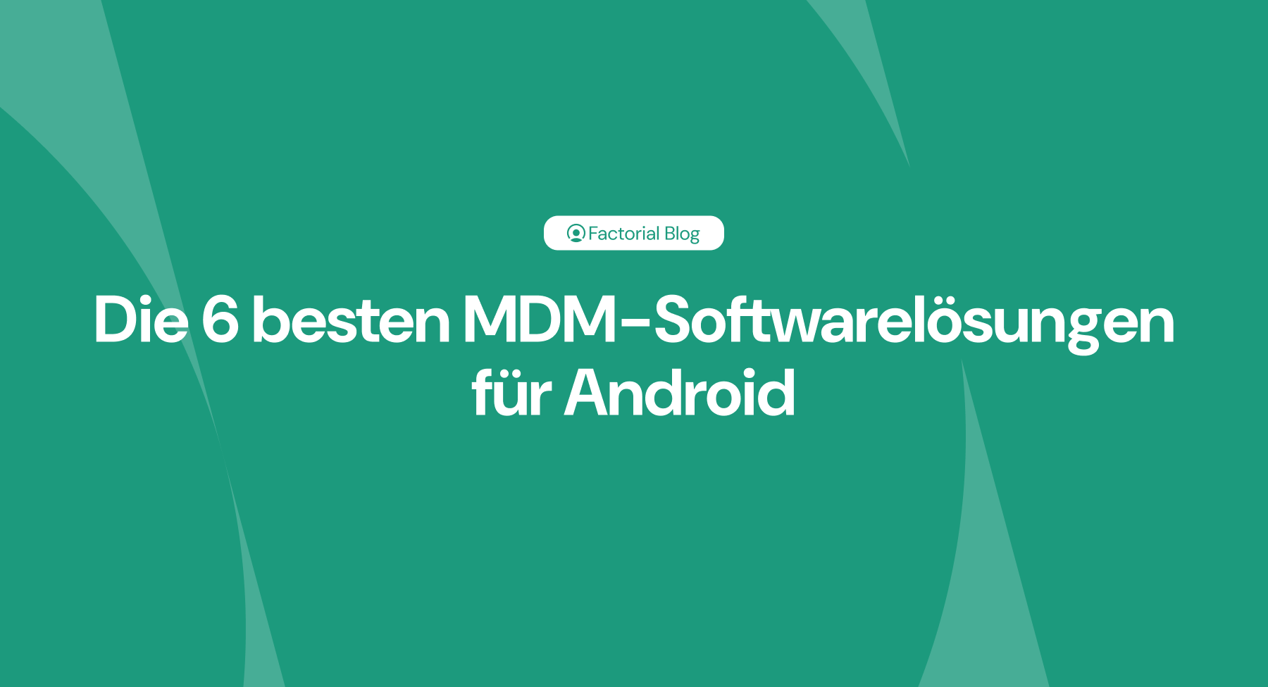 Die 6 besten MDM-Softwarelösungen für Android